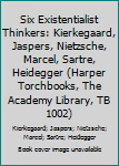 Paperback Six Existentialist Thinkers: Kierkegaard, Jaspers, Nietzsche, Marcel, Sartre, Heidegger (Harper Torchbooks, The Academy Library, TB 1002) Book