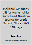 Pickleball Girl funny gift for women girls: Blank Lined Notebook Journal for Work, School, Office | 6x9 110 page