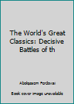 Unknown Binding The World's Great Classics: Decisive Battles of th Book