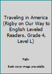 Paperback Traveling in America (Rigby on Our Way to English Leveled Readers, Grade 4, Level L) Book