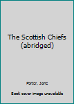 Hardcover The Scottish Chiefs (abridged) Book