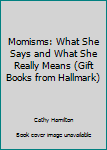 Hardcover Momisms: What She Says and What She Really Means (Gift Books from Hallmark) Book