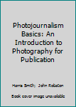 Paperback Photojournalism Basics: An Introduction to Photography for Publication Book