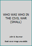 Hardcover WHO WAS WHO IN THE CIVIL WAR (SMALL) Book