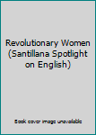 Unknown Binding Revolutionary Women (Santillana Spotlight on English) Book