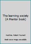 Mass Market Paperback The learning society (A Mentor book) Book