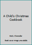 Hardcover A Child's Christmas Cookbook Book