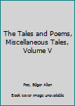 The Tales and Poems, Miscellaneous Tales, Volume V