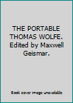 THE PORTABLE THOMAS WOLFE. Edited by Maxwell Geismar.