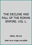 Hardcover THE DECLINE AND FALL OF THE ROMAN EMPIRE. VOL 1. Book