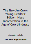 The New Jim Crow: Young Readers’ Edition: Mass Incarceration in the Age of Colorblindness