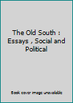 Unknown Binding The Old South : Essays , Social and Political Book
