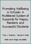Hardcover Promoting Wellbeing in Schools: A Multitiered System of Supports for Happy, Resilient, and Successful Students Book