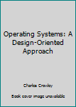 Hardcover Operating Systems: A Design-Oriented Approach Book