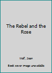 Mass Market Paperback The Rebel and the Rose Book