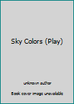 Unknown Binding Sky Colors (Play) Book