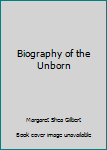 Hardcover Biography of the Unborn Book