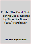 Hardcover Fruits: The Good Cook Techniques & Recipes by Time-Life Books (1983) Hardcover Book