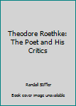 Paperback Theodore Roethke: The Poet and His Critics Book