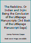 Paperback The Redskins, Or Indian and Injin: Being the Conclusion of the Littlepage Manuscripts (3rd Book of the Littlepage Manuscript Saga) Book