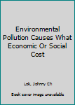 Environmental Pollution Causes What Economic or Social Cost