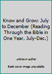 Unknown Binding Know and Grow: July to December (Reading Through the Bible in One Year, July-Dec.) Book