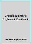 Hardcover Granddaughter's Inglenook Cookbook Book