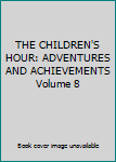 THE CHILDREN'S HOUR: ADVENTURES AND ACHIEVEMENTS Volume 8