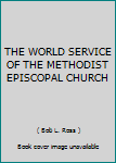 THE WORLD SERVICE OF THE METHODIST EPISCOPAL CHURCH
