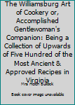 Hardcover The Williamsburg Art of Cookery or, Accomplished Gentlewoman's Companion: Being a Collection of Upwards of Five Hundred of the Most Ancient & Approved Recipes in Virginia Book