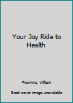 Hardcover Your Joy Ride to Health Book