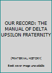 Unknown Binding OUR RECORD: THE MANUAL OF DELTA UPSILON FRATERNITY Book