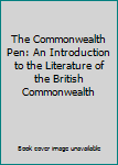 Hardcover The Commonwealth Pen: An Introduction to the Literature of the British Commonwealth Book