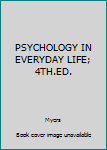 Paperback PSYCHOLOGY IN EVERYDAY LIFE; 4TH.ED. Book