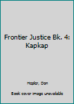 Hardcover Frontier Justice Bk. 4: Kapkap Book