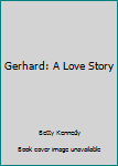 Mass Market Paperback Gerhard: A Love Story Book