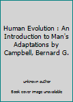 Unknown Binding Human Evolution : An Introduction to Man's Adaptations by Campbell, Bernard G. Book