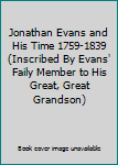 Jonathan Evans and His Time 1759-1839 (Inscribed By Evans' Faily Member to His Great, Great Grandson)