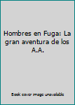 Unknown Binding Hombres en Fuga: La gran aventura de los A.A. [Spanish] Book