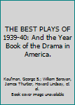 Hardcover THE BEST PLAYS OF 1939-40: And the Year Book of the Drama in America. Book