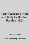 Hardcover Your Teenager's Mind and Body by Dunbar, Flanders M.D. Book