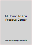 Paperback All Honor To You Precious Corner Book