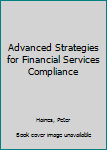 Hardcover Advanced Strategies for Financial Services Compliance Book