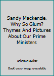 Unknown Binding Sandy Mackenzie, Why So Glum? Thymes And Pictures About Our Prime Ministers Book