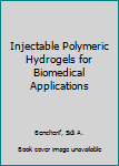 Hardcover Injectable Polymeric Hydrogels for Biomedical Applications Book