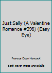 Paperback Just Sally (A Valentine Romance #398) (Easy Eye) Book