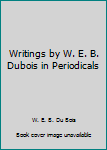 Hardcover Writings by W. E. B. Dubois in Periodicals Book