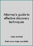 Hardcover Attorney's guide to effective discovery techniques Book