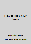 Hardcover How to Face Your Fears Book