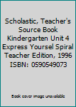 Textbook Binding Scholastic, Teacher's Source Book Kindergarten Unit 4 Express Yoursel Spiral Teacher Edition, 1996 ISBN: 0590549073 Book
